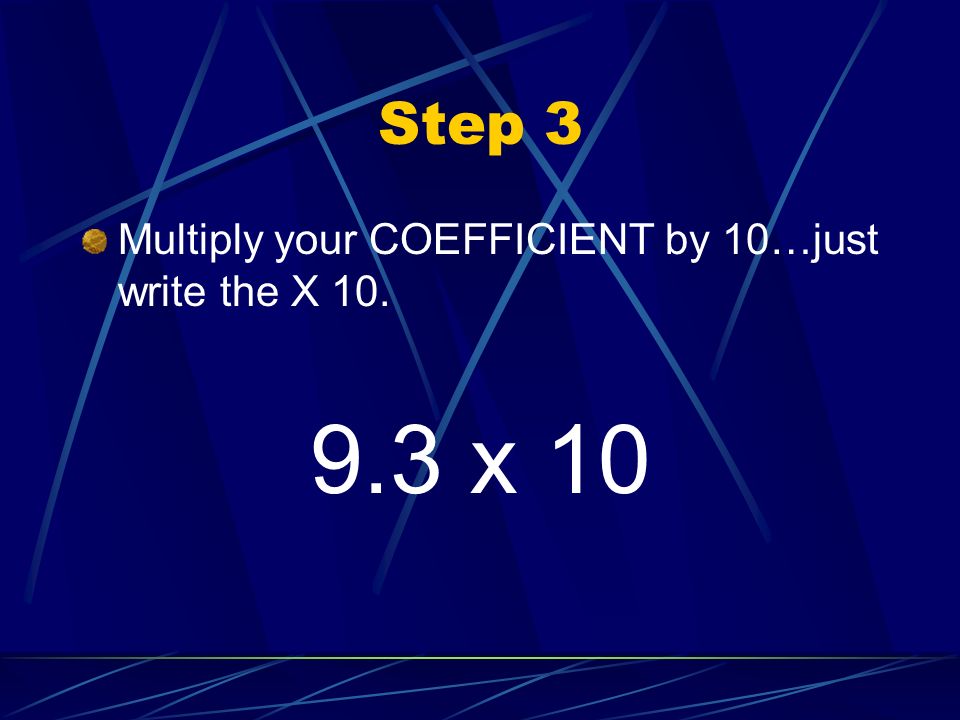 Step 3 Multiply your COEFFICIENT by 10…just write the X x 10