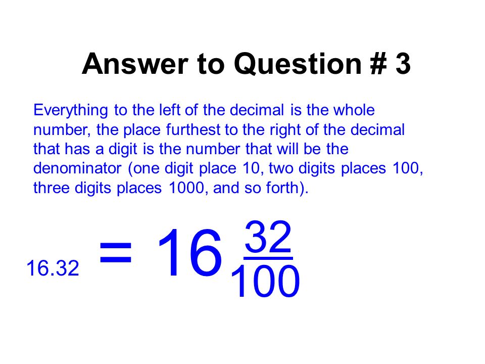Answer to Question # 2 25 ½ = 25.5 To change a fraction that does not have a base that is a multiple of ten you have to divide the numerator by the denominator.