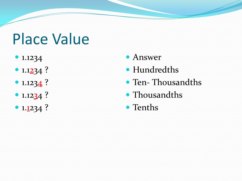 Place Value Answer Hundredths Ten- Thousandths Thousandths Tenths