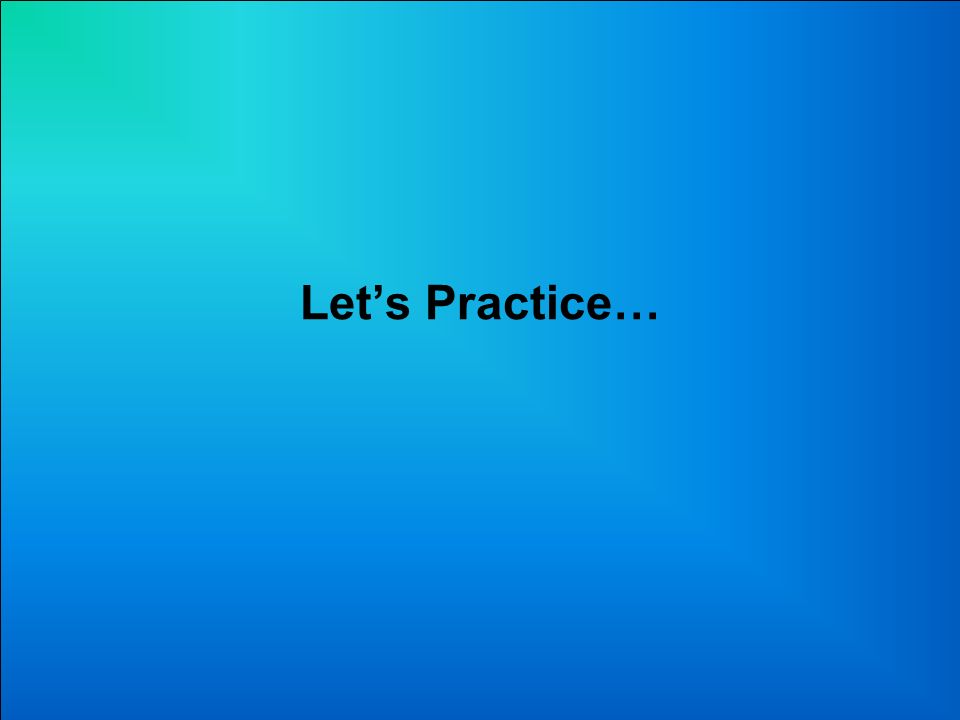 Let’s Practice…