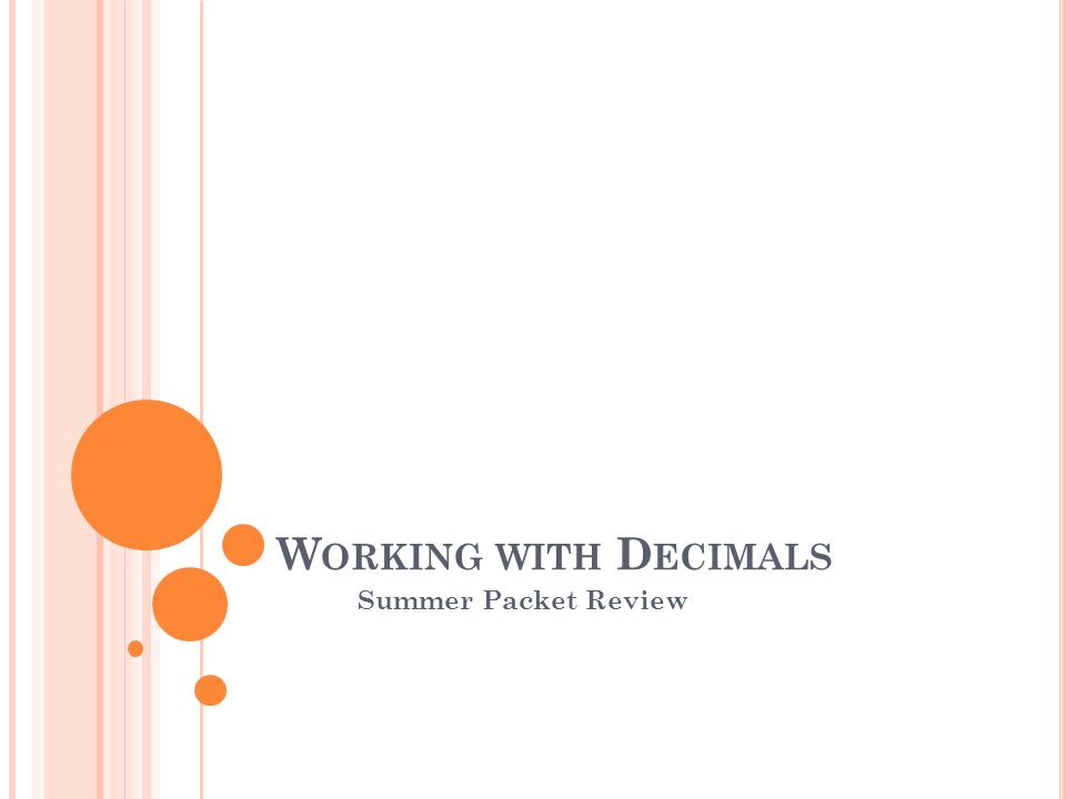 W ORKING WITH D ECIMALS Summer Packet Review
