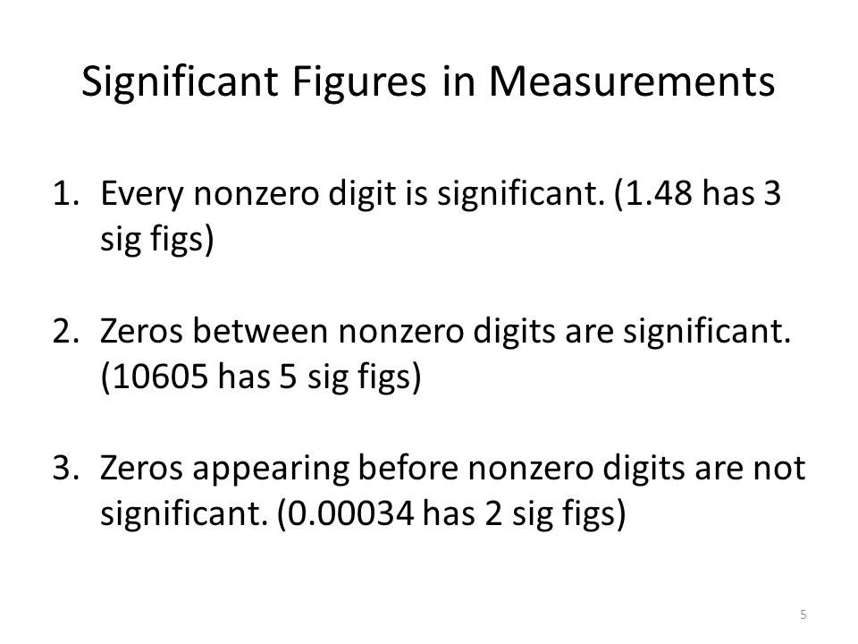 Significant Figures in Measurements 1.Every nonzero digit is significant.