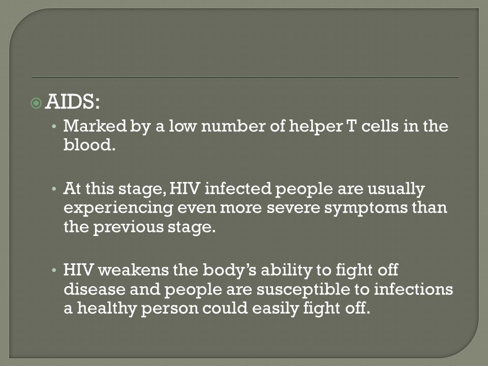  AIDS: Marked by a low number of helper T cells in the blood.