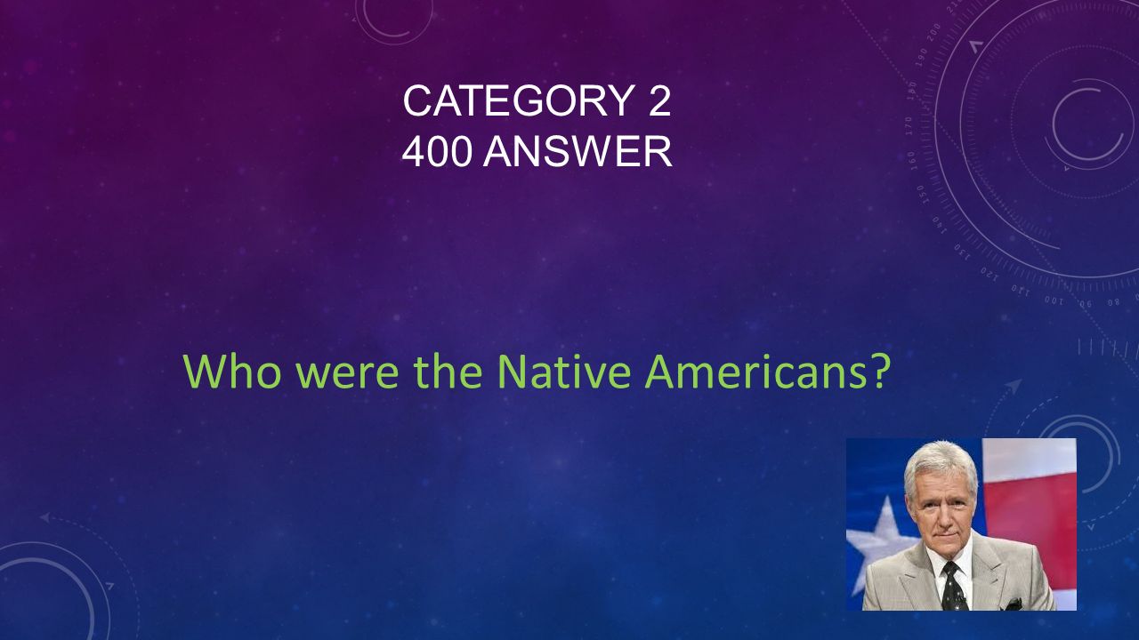 CATEGORY ANSWER Who were the Native Americans