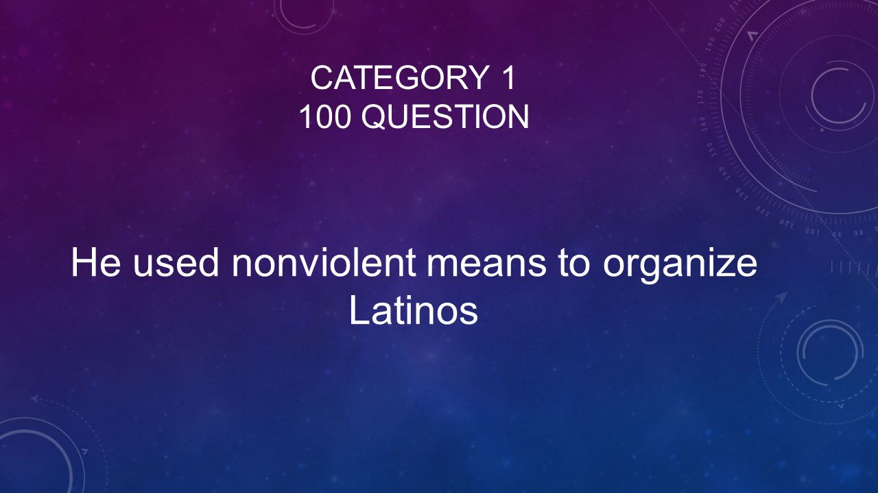 CATEGORY QUESTION He used nonviolent means to organize Latinos