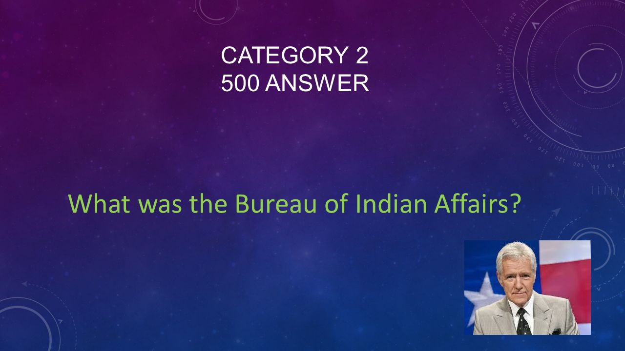 CATEGORY ANSWER What was the Bureau of Indian Affairs