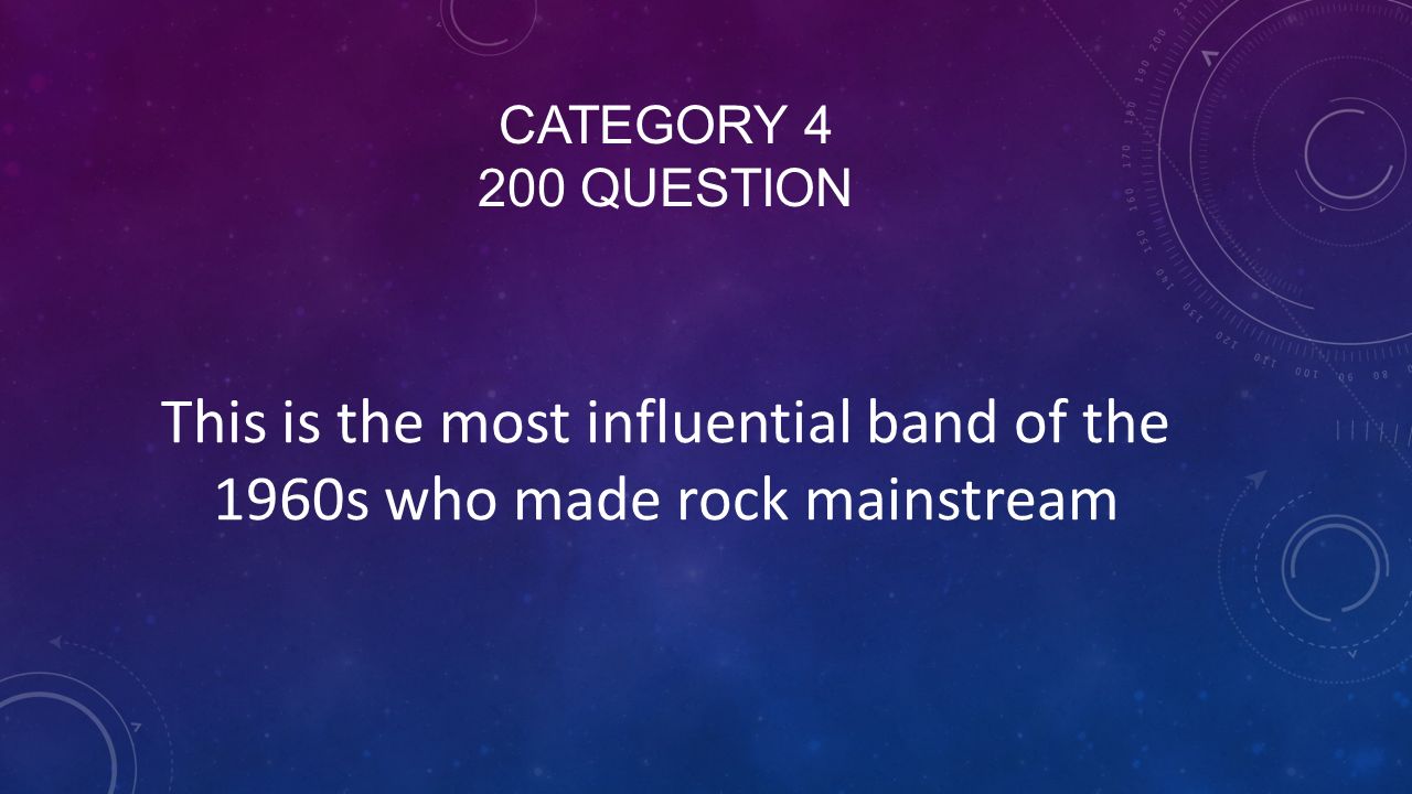 CATEGORY QUESTION This is the most influential band of the 1960s who made rock mainstream