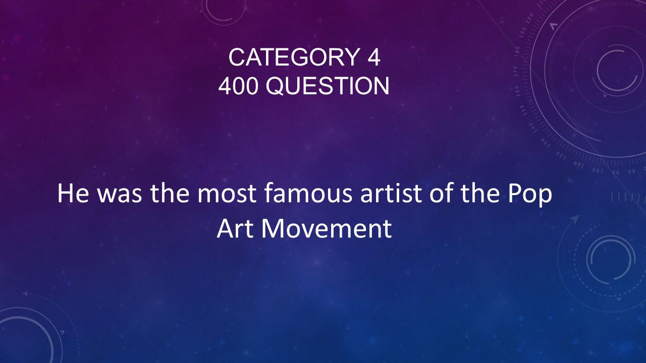 CATEGORY QUESTION He was the most famous artist of the Pop Art Movement