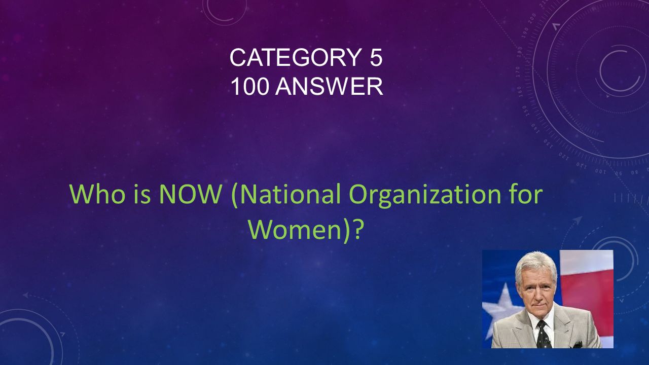 CATEGORY ANSWER Who is NOW (National Organization for Women)