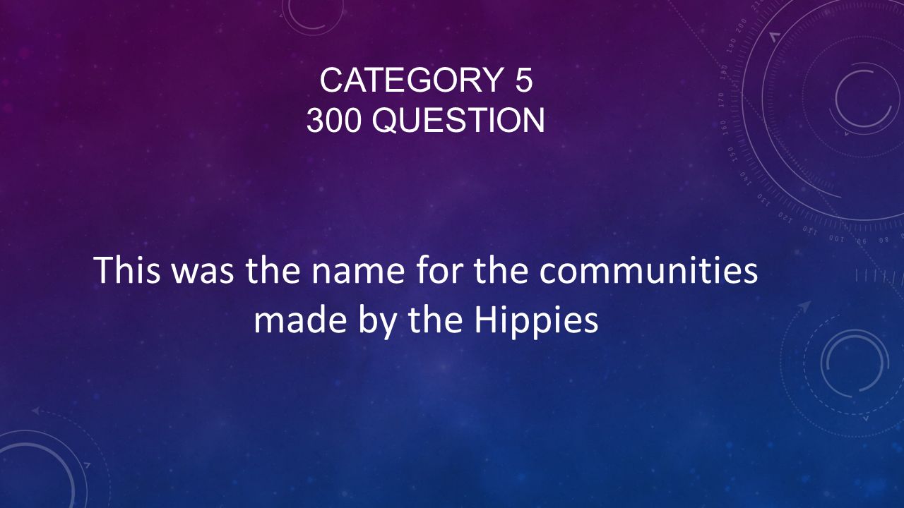 CATEGORY QUESTION This was the name for the communities made by the Hippies