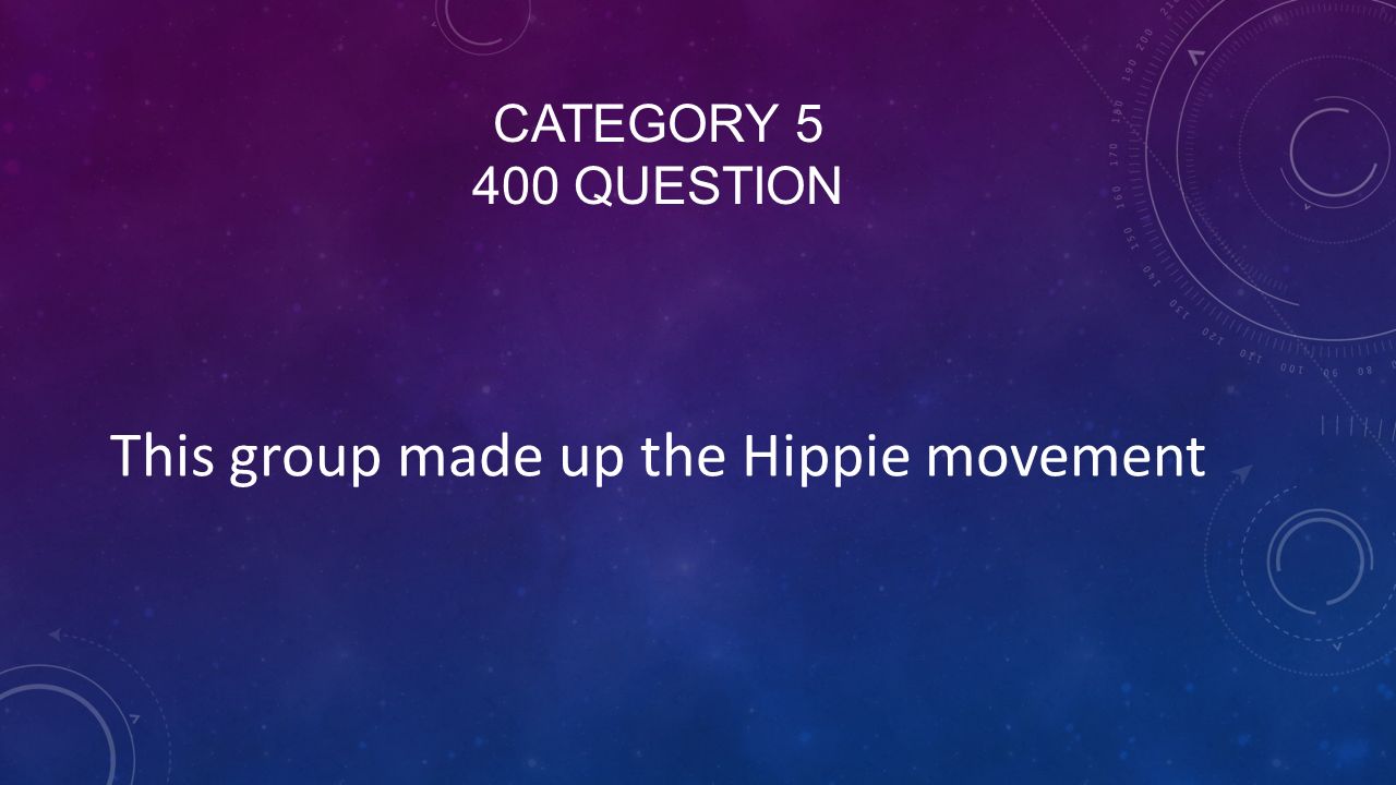 CATEGORY QUESTION This group made up the Hippie movement