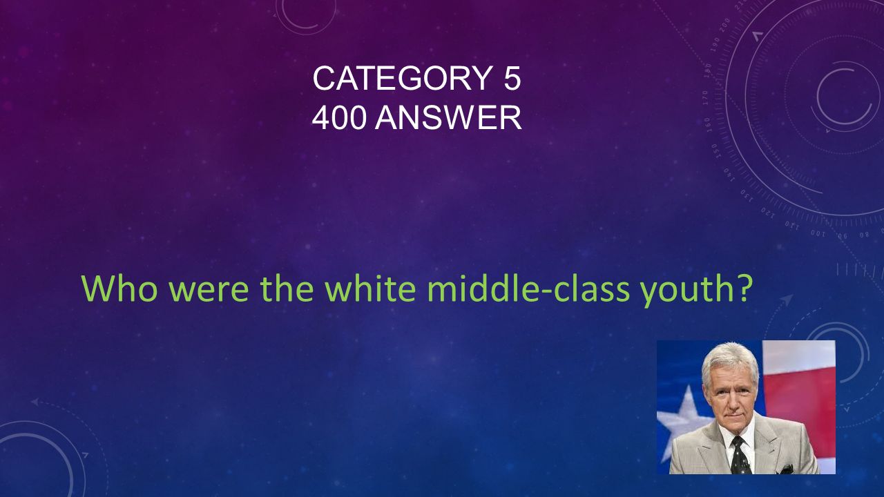 CATEGORY ANSWER Who were the white middle-class youth
