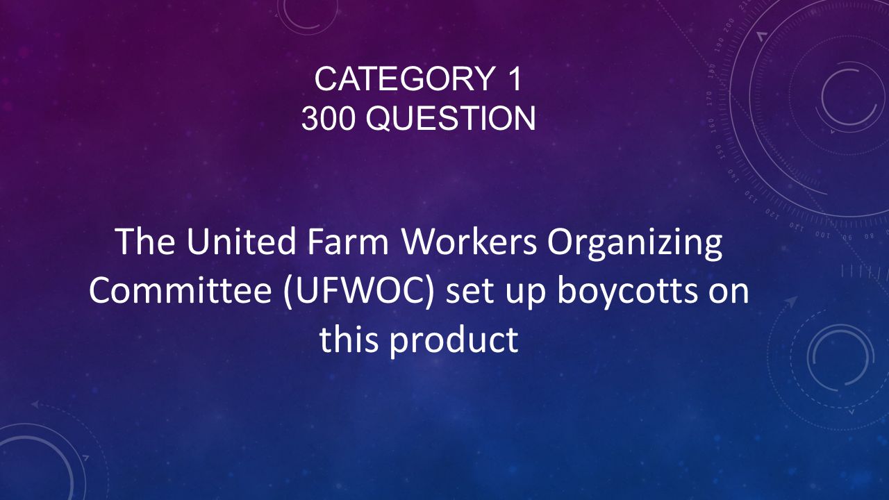 CATEGORY QUESTION The United Farm Workers Organizing Committee (UFWOC) set up boycotts on this product