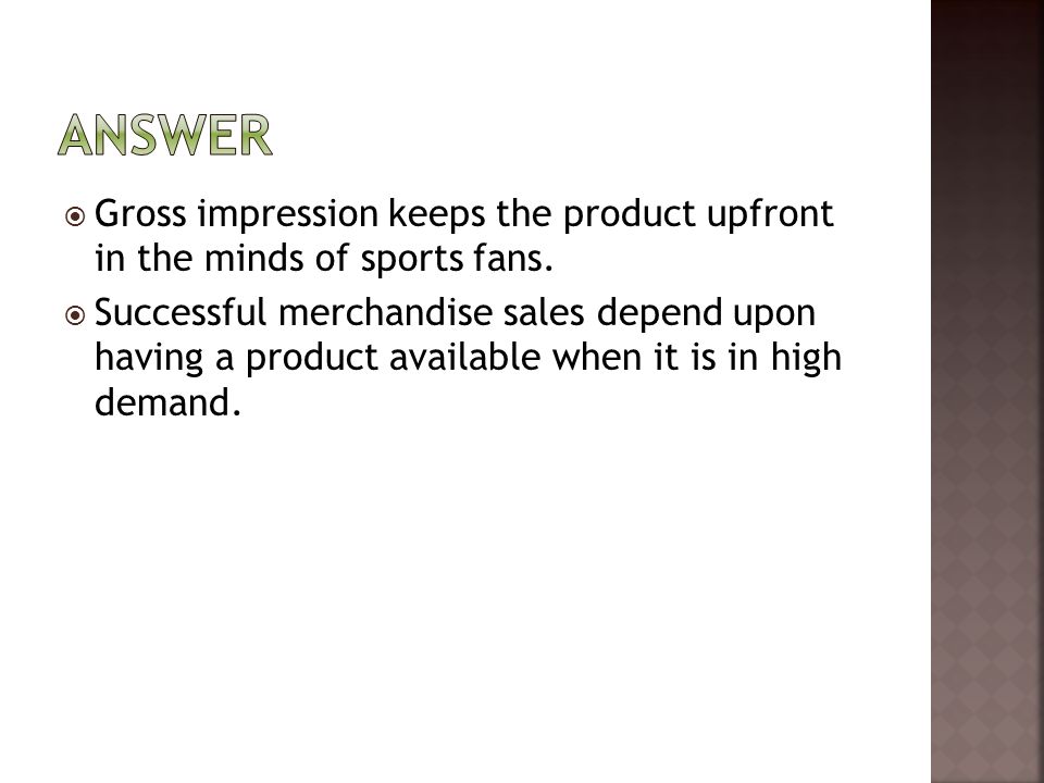  Gross impression keeps the product upfront in the minds of sports fans.
