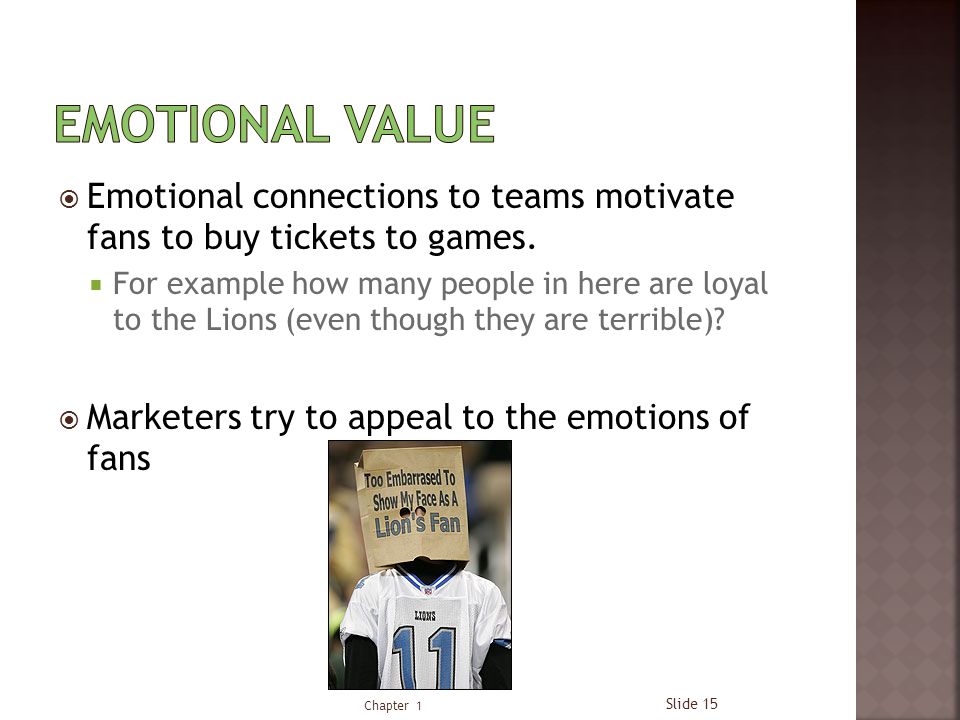  Emotional connections to teams motivate fans to buy tickets to games.