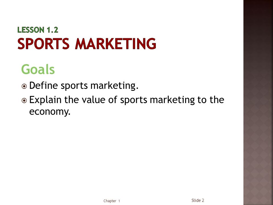 Goals  Define sports marketing.  Explain the value of sports marketing to the economy.