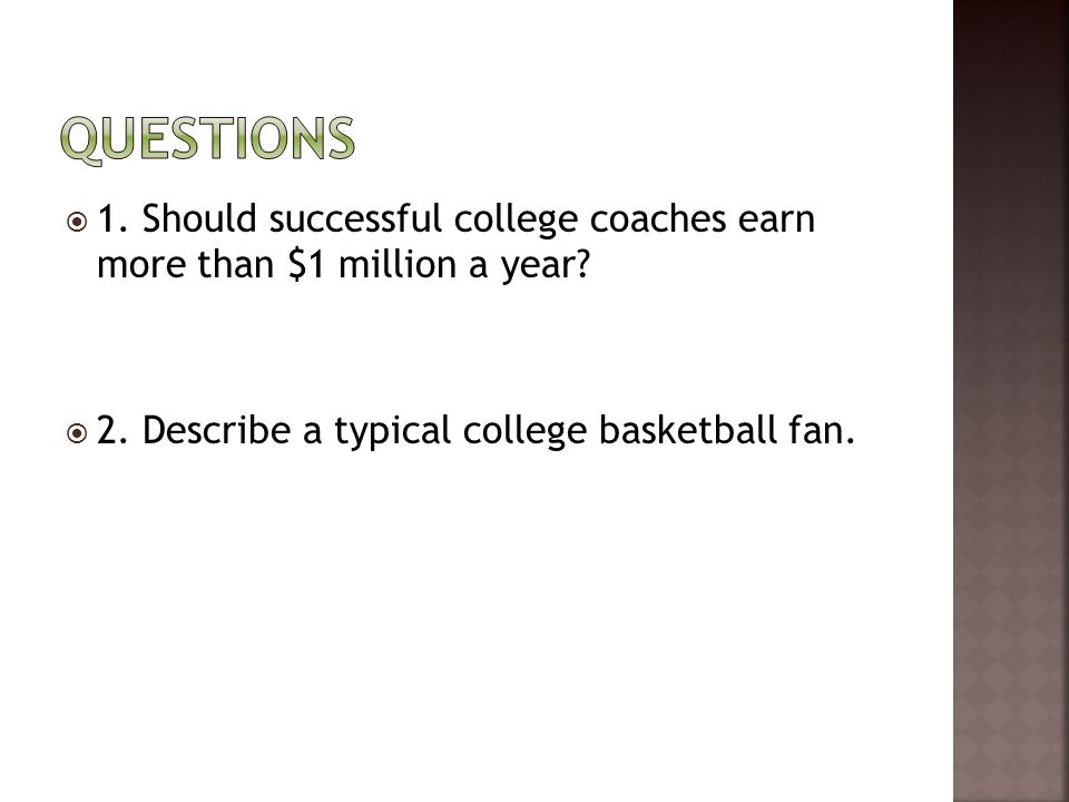  1. Should successful college coaches earn more than $1 million a year.