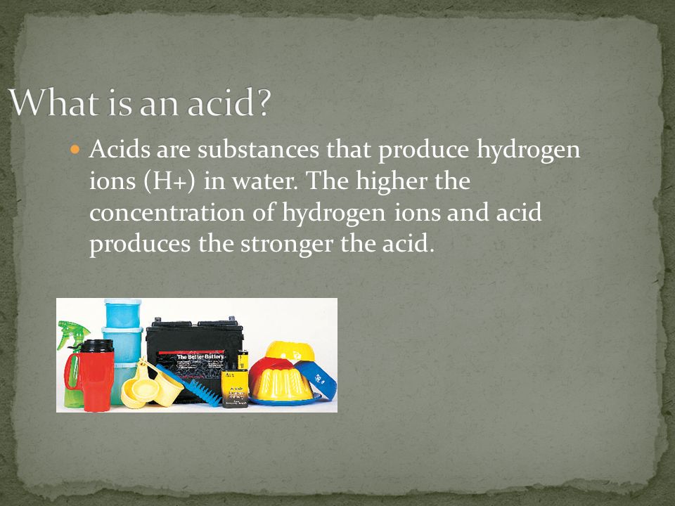 Acids are substances that produce hydrogen ions (H+) in water.