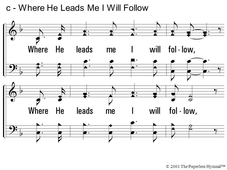 Where He leads me I will follow, I ll go with Him, with Him all the way.