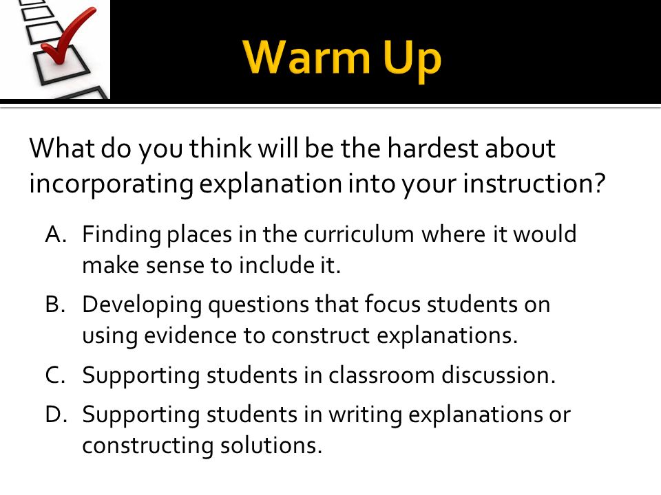 What do you think will be the hardest about incorporating explanation into your instruction.