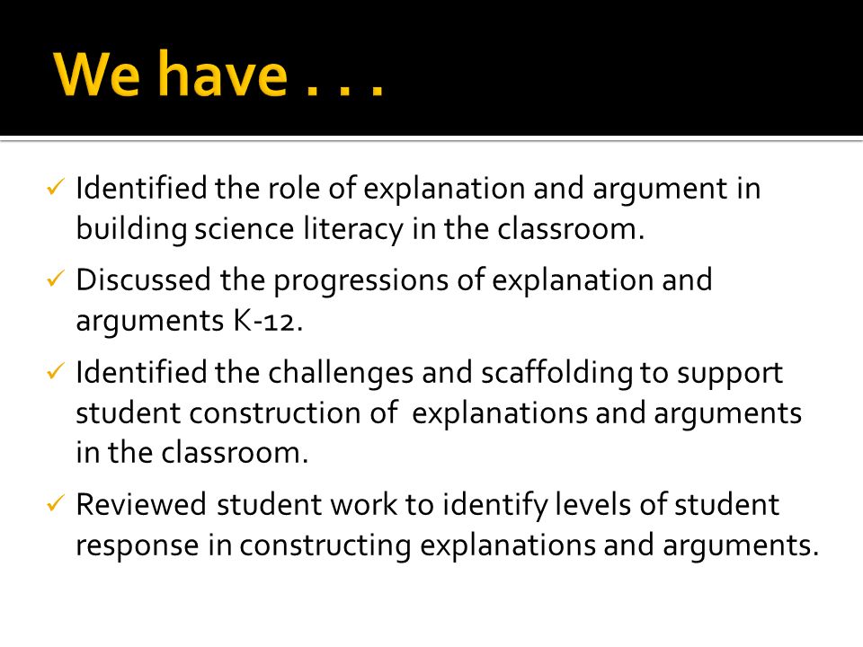 Identified the role of explanation and argument in building science literacy in the classroom.