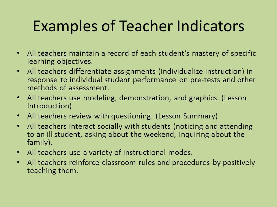 Examples of Teacher Indicators All teachers maintain a record of each student’s mastery of specific learning objectives.