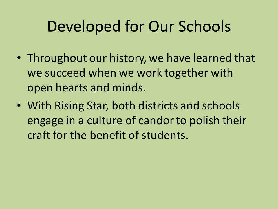 Developed for Our Schools Throughout our history, we have learned that we succeed when we work together with open hearts and minds.