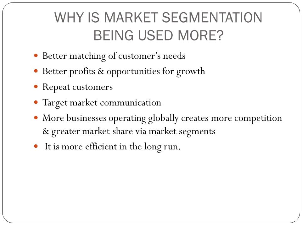 WHY IS MARKET SEGMENTATION BEING USED MORE.