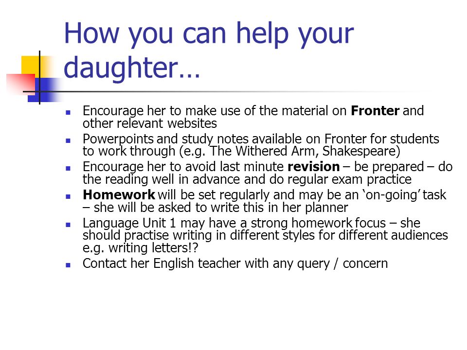 How you can help your daughter… Encourage her to make use of the material on Fronter and other relevant websites Powerpoints and study notes available on Fronter for students to work through (e.g.