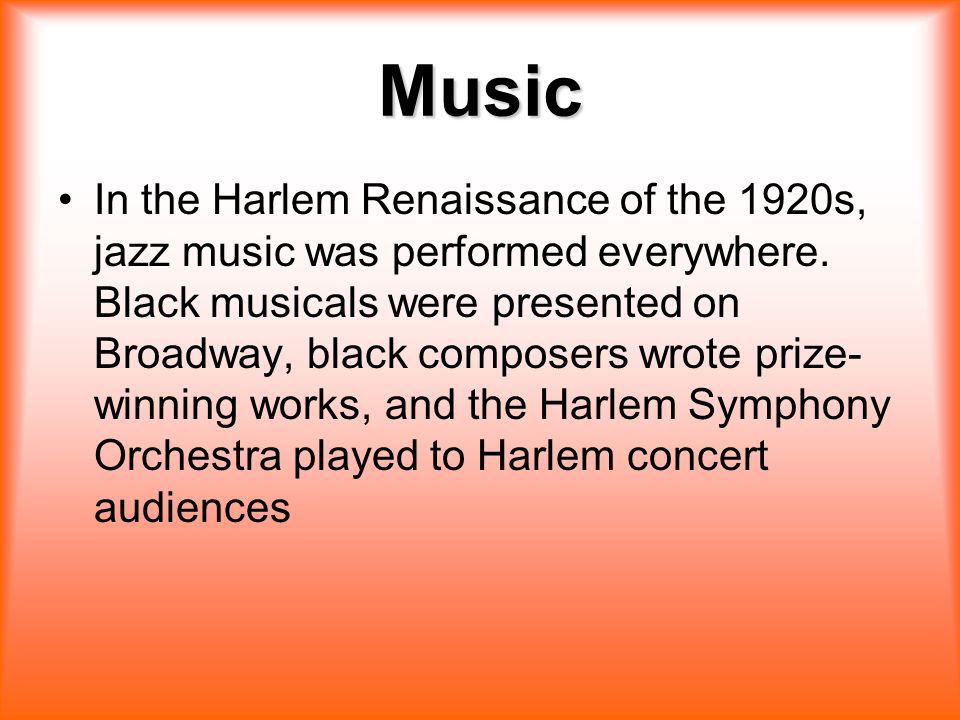 Music In the Harlem Renaissance of the 1920s, jazz music was performed everywhere.