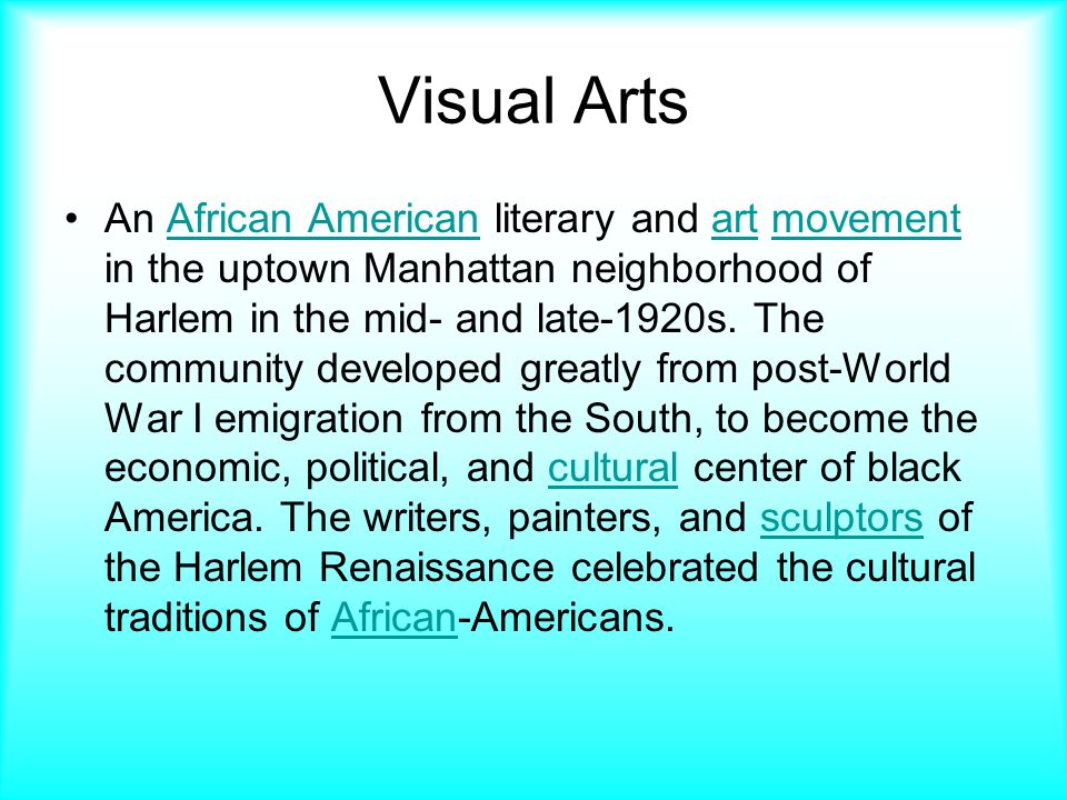 Visual Arts An African American literary and art movement in the uptown Manhattan neighborhood of Harlem in the mid- and late-1920s.