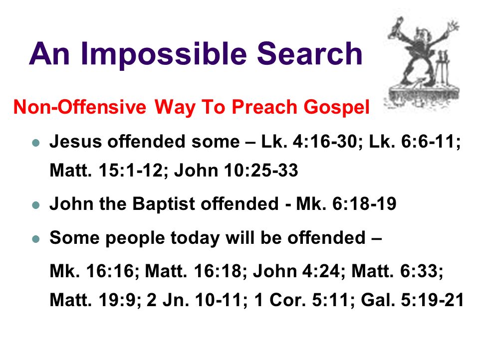 An Impossible Search Non-Offensive Way To Preach Gospel Jesus offended some – Lk.