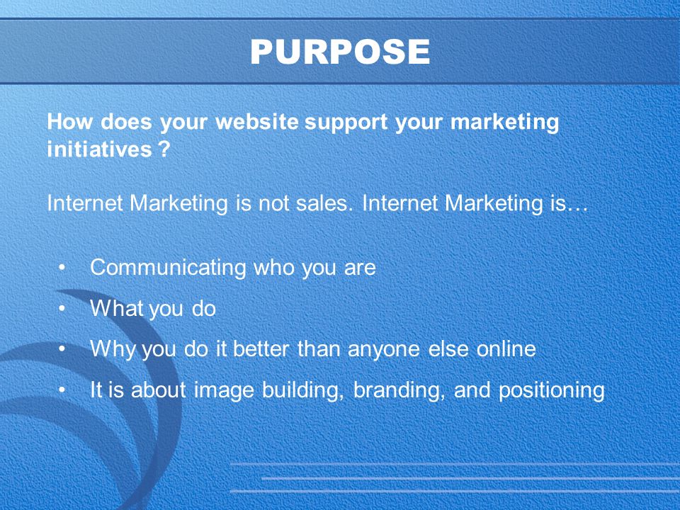 14 PURPOSE How does your website support your marketing initiatives .