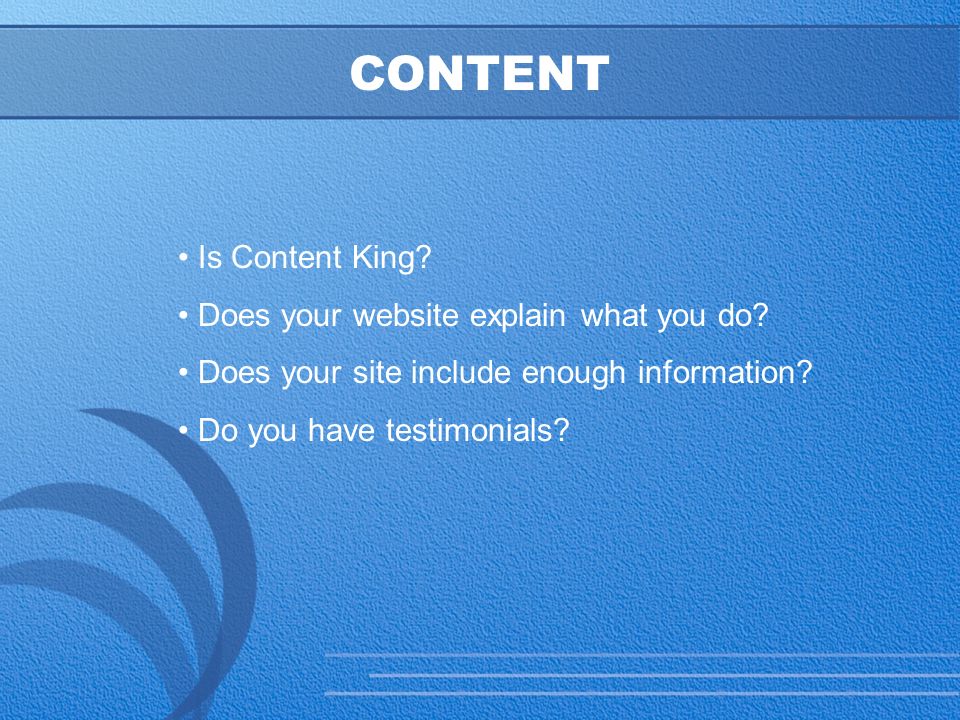 16 CONTENT Is Content King. Does your website explain what you do.