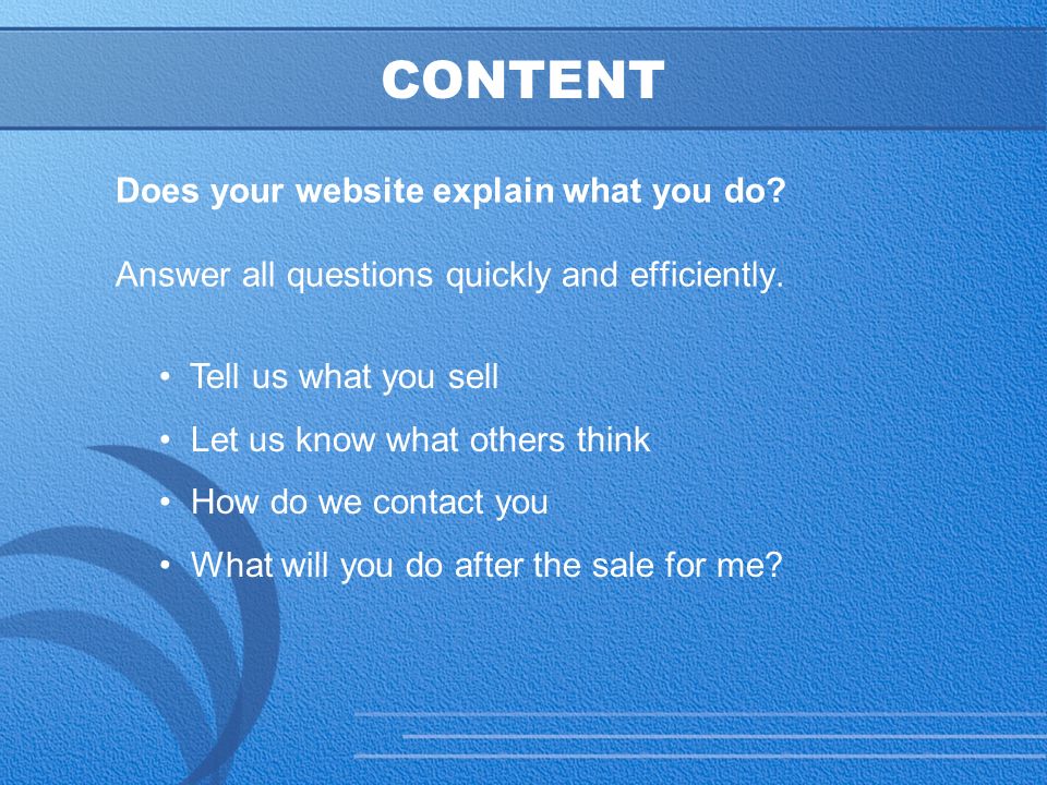 18 CONTENT Does your website explain what you do. Answer all questions quickly and efficiently.