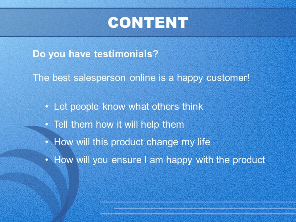 20 CONTENT Do you have testimonials. The best salesperson online is a happy customer.