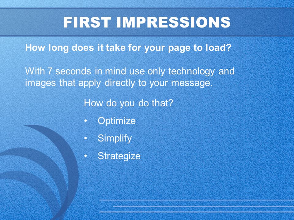 6 FIRST IMPRESSIONS How long does it take for your page to load.