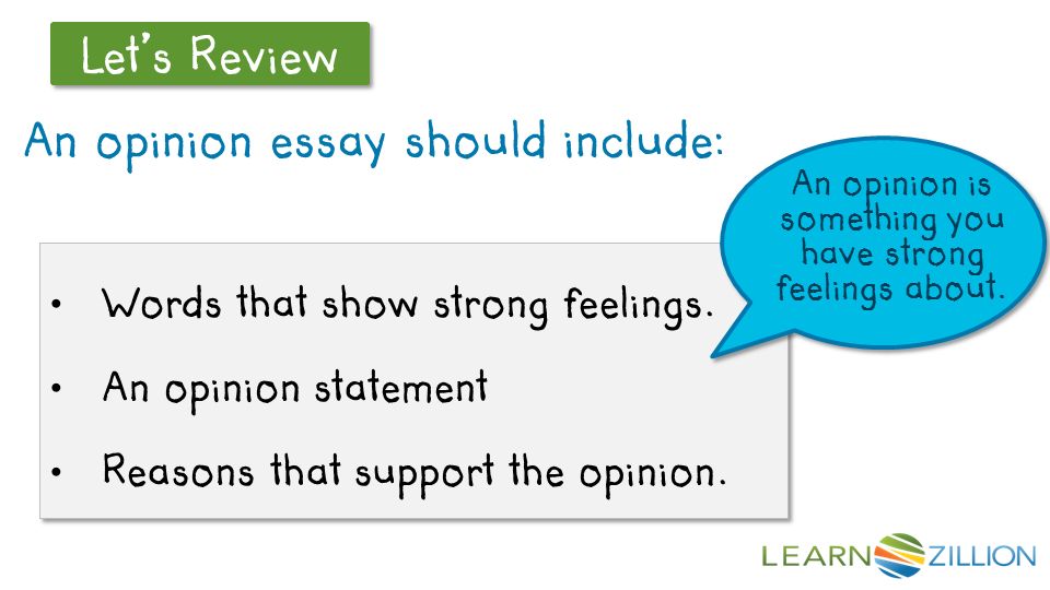 Let’s Review An opinion essay should include: Words that show strong feelings.
