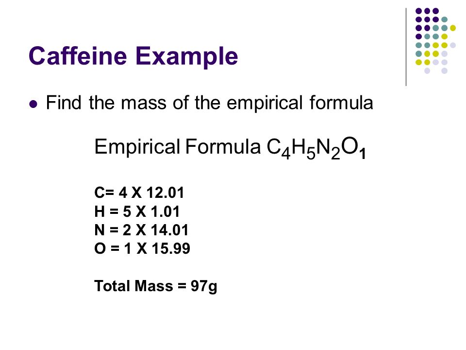 Percent Comp Percentage Composition Indicates The Relative Amount 18 Caffeine Example Find The Mass Of Empirical Formula C 4 H 5 N 2 O 1 X 12 01 14 15 99 Total