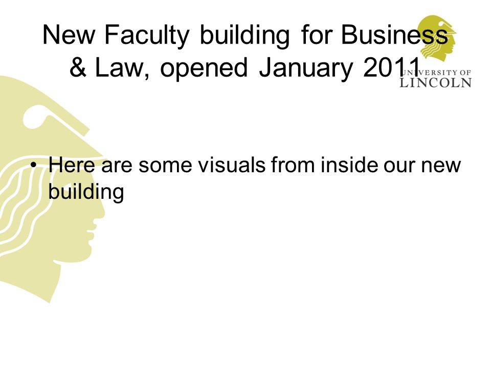 New Faculty building for Business & Law, opened January 2011 Here are some visuals from inside our new building