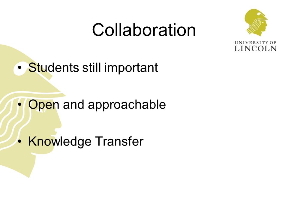 Collaboration Students still important Open and approachable Knowledge Transfer