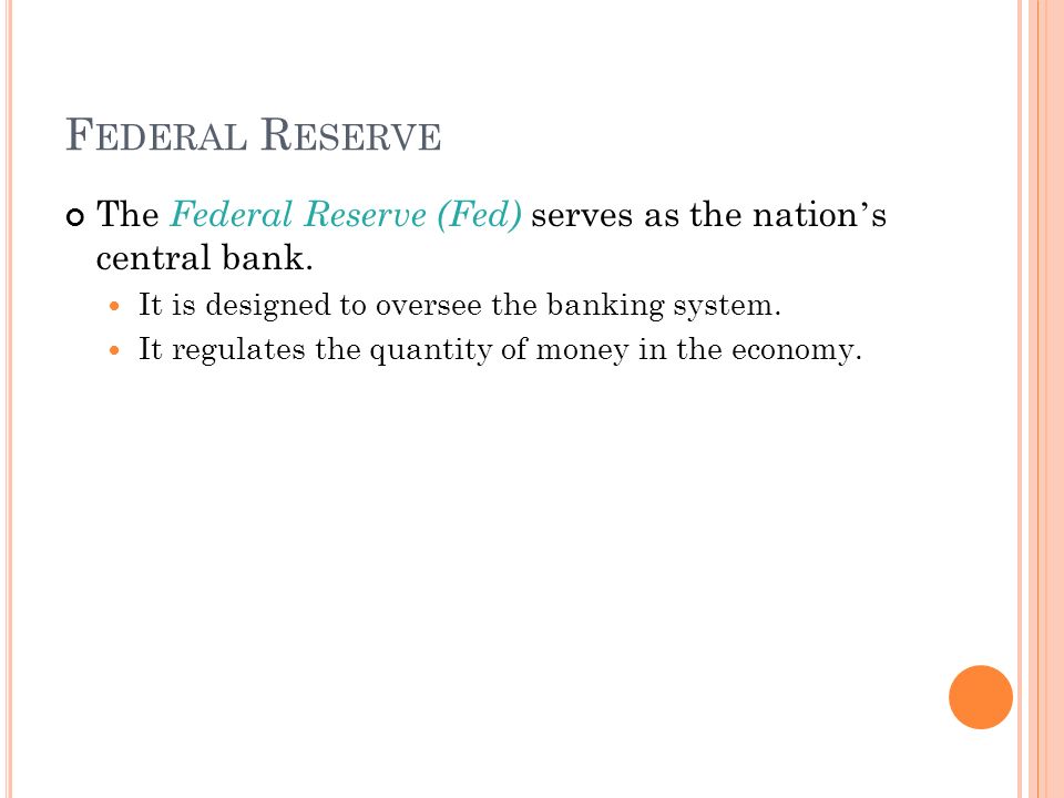F EDERAL R ESERVE The Federal Reserve (Fed) serves as the nation ’ s central bank.