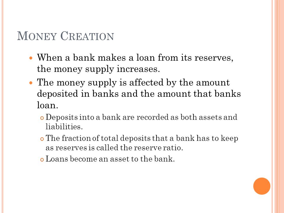 M ONEY C REATION When a bank makes a loan from its reserves, the money supply increases.