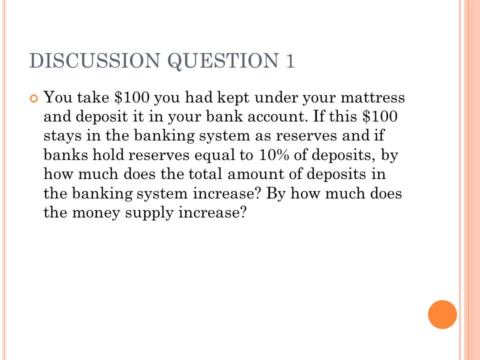 DISCUSSION QUESTION 1 You take $100 you had kept under your mattress and deposit it in your bank account.