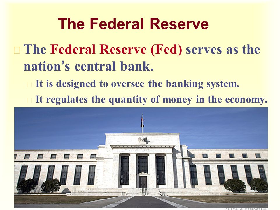 The Federal Reserve  The Federal Reserve (Fed) serves as the nation ’ s central bank.