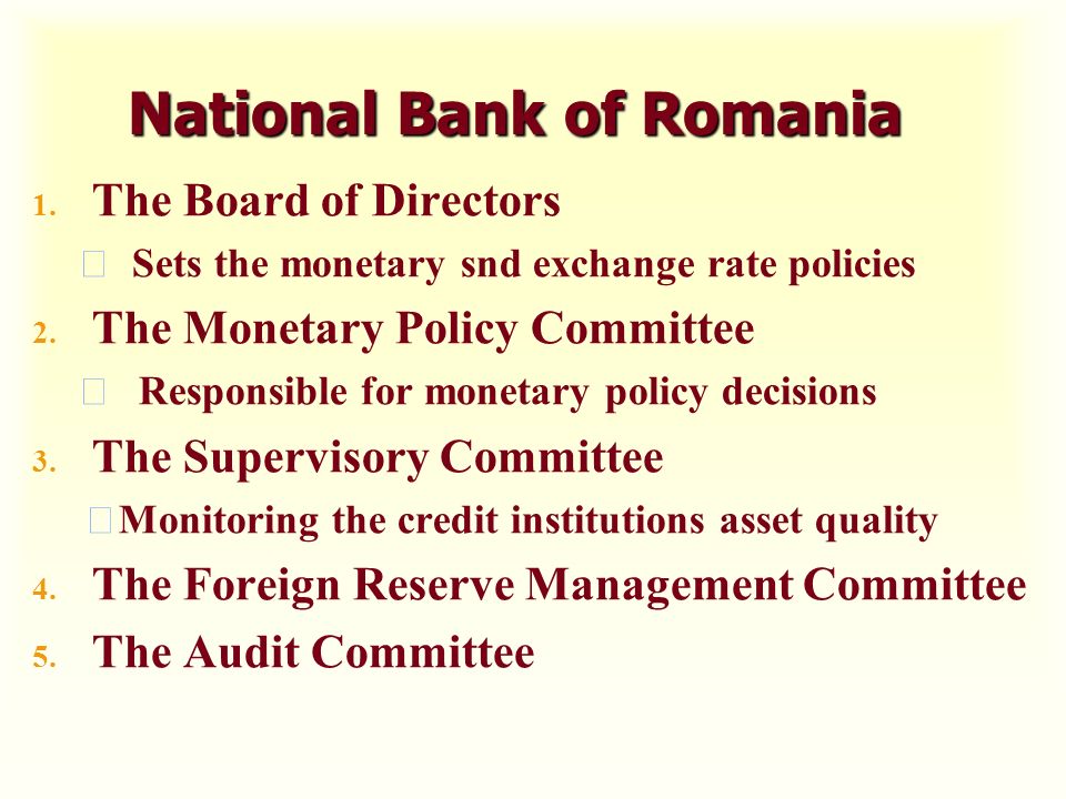 National Bank of Romania 1. The Board of Directors äSets the monetary snd exchange rate policies 2.