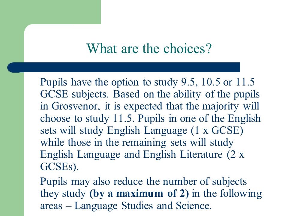 What are the choices. Pupils have the option to study 9.5, 10.5 or 11.5 GCSE subjects.