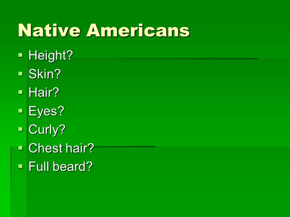 Native Americans  Height  Skin  Hair  Eyes  Curly  Chest hair  Full beard
