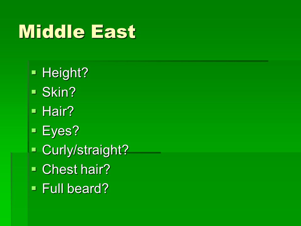 Middle East  Height  Skin  Hair  Eyes  Curly/straight  Chest hair  Full beard