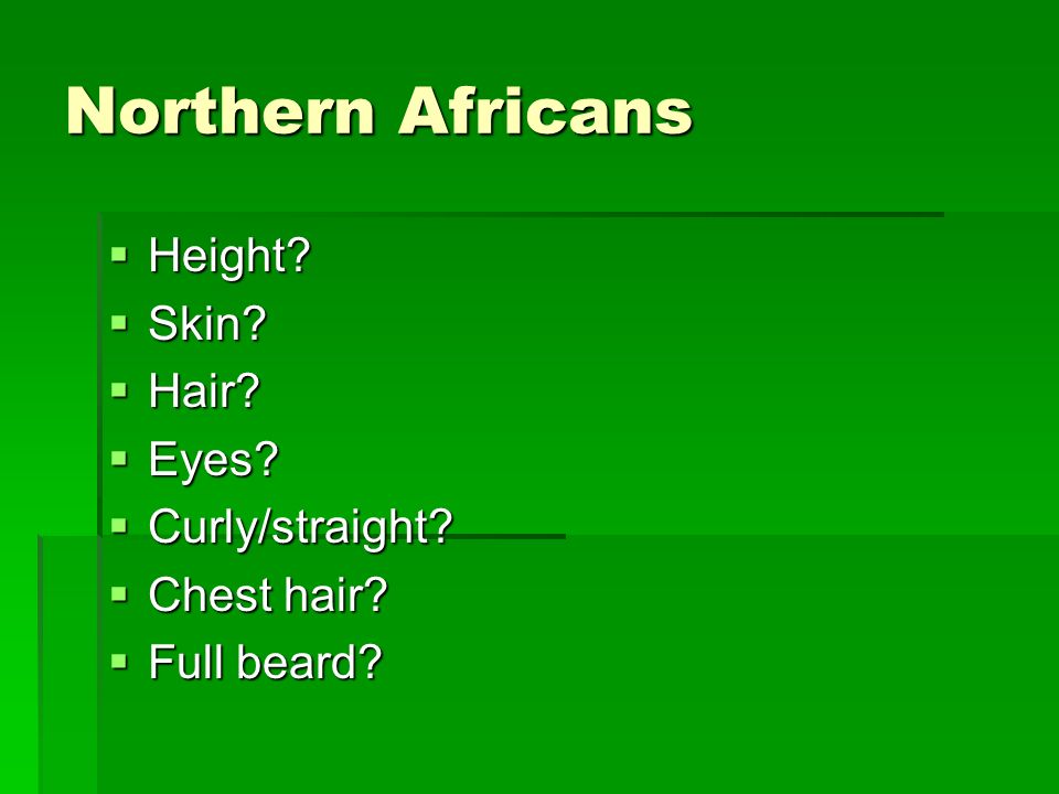 Northern Africans  Height  Skin  Hair  Eyes  Curly/straight  Chest hair  Full beard